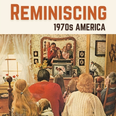 Reminiscing 1970s America: Memory Lane Picture Book for Seniors with Dementia and Alzheimer's Patients. - Melgren, Jacqueline
