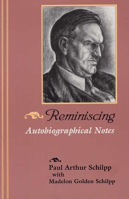 Reminiscing: Autobiographical Notes - Schilpp, Paul Arthur, and Schlipp, Madelon Golden