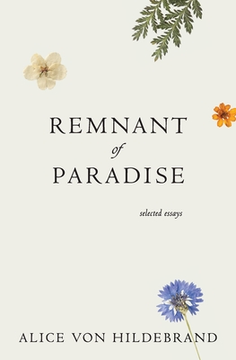 Remnant of Paradise - Von Hildebrand, Alice, and Henry, John (Editor)