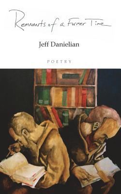 Remnants of a Former Time: A Collection of Poetry - Danielian, Jeff