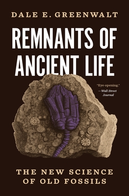 Remnants of Ancient Life: The New Science of Old Fossils - Greenwalt, Dale E