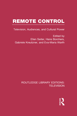 Remote Control: Television, Audiences, and Cultural Power - Seiter, Ellen (Editor), and Borchers, Hans (Editor), and Kreutzner, Gabriele (Editor)