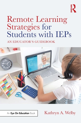 Remote Learning Strategies for Students with IEPs: An Educator's Guidebook - Welby, Kathryn A