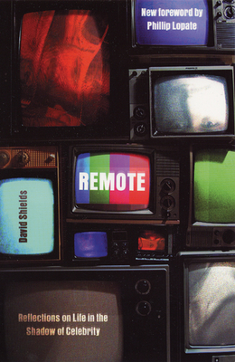 Remote: Reflections on Life in the Shadow of Celebrity - Shields, David
