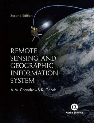 Remote Sensing and Geographic Information System - Chandra, A.M., and Ghosh, S.K.