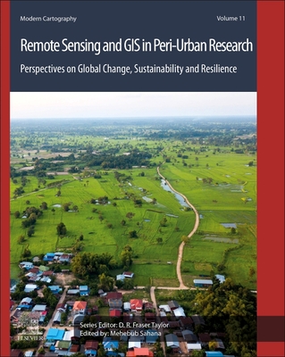 Remote Sensing and GIS in Peri-Urban Research: Perspectives on Global Change, Sustainability and Resilience Volume 11 - Sahana, Mehebub (Editor)