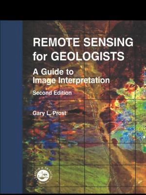 Remote Sensing for Geologists: A Guide to Image Interpretation - Prost, Gary L.