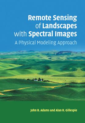 Remote Sensing of Landscapes with Spectral Images: A Physical Modeling Approach - Adams, John B., and Gillespie, Alan R.