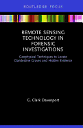 Remote Sensing Technology in Forensic Investigations: Geophysical Techniques to Locate Clandestine Graves and Hidden Evidence