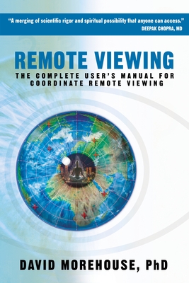 Remote Viewing: The Complete User's Manual for Coordinate Remote Viewing - Morehouse, David