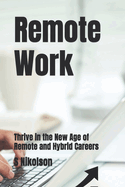 Remote Work: Thrive in the New Age of Remote and Hybrid Careers