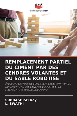 Remplacement Partiel Du Ciment Par Des Cendres Volantes Et Du Sable Robotis? - Dey, Subhashish, and Swathi, L