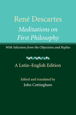 Ren Descartes: Meditations on First Philosophy: With Selections from the Objections and Replies - Cottingham, John (Editor)