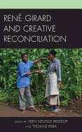 Ren Girard and Creative Reconciliation
