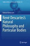 Ren? Descartes's Natural Philosophy and Particular Bodies