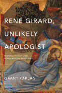 Ren? Girard, Unlikely Apologist: Mimetic Theory and Fundamental Theology