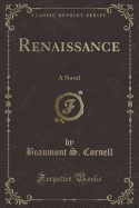 Renaissance: A Novel (Classic Reprint)