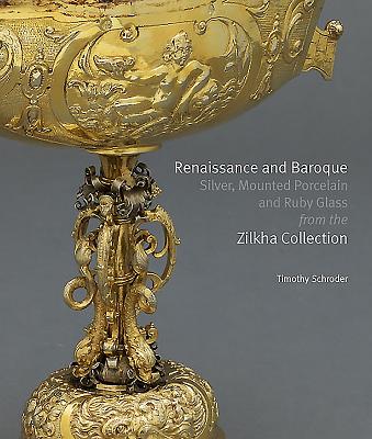 Renaissance and Baroque Silver, Mounted Porcelain and Ruby Glass from the Zilkha Collection - Schroder, Timothy