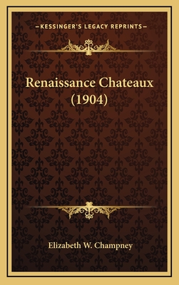 Renaissance Chateaux (1904) - Champney, Elizabeth W