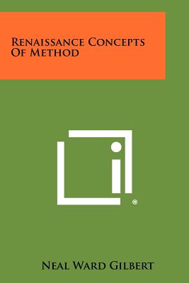 Renaissance Concepts Of Method - Gilbert, Neal Ward