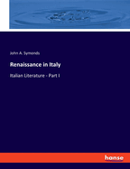 Renaissance in Italy: Italian Literature - Part I