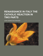 Renaissance in Italy: The Catholic Reaction; In Two Parts