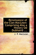 Renaissance of the Clan MacLean: Comprising Also a History Od Dubhaird