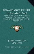 Renaissance Of The Clan MacLean: Comprising Also A History Of Dubhaird Caisteal, And The Great Gathering On August 24, 1912 (1913)