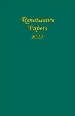 Renaissance Papers 2022 - Pearce, Jim (Editor), and Risvold, Ward J, Professor (Editor), and Given, William, Professor