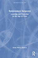 Renaissance Surgeons: Learning and Expertise in the Age of Print