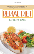 Renal Diet Cookbook 2021: A Practical Guide To A Renal Diet, Healthy Kidney Cookbook