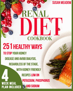 Renal Diet Cookbook: 251 Healthy Ways To Stop Kidney Disease And Avoid Dialysis Regardless Of The Stage, With Kidney-Friendly Recipes Low On Potassium, Phosphorus and Sodium