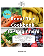 Renal Diet Cookbook for Beginners: 160+ Wholesome, Low-Sodium, Low-Potassium, Low-Phosphorus Recipes to Eat Healthy and Avoid Dialysis. Healthy, Easy and Delicious Recipes!