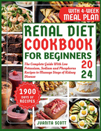 Renal Diet Cookbook For Beginners 2024: The Complete Guide With 1900 Days of Life-Changing Low Potassium, Sodium and Phosphorus Recipes to Manage Stage of Kidney Disease. 4-Weeks Meal Plan Included