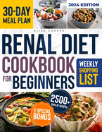 Renal Diet Cookbook for Beginners: A Complete Guide to Thriving with Kidney Disease Through a Collection of Healthy & Tasty Low Sodium, Potassium, and Phosphorus Recipes for Enhanced Well-Being