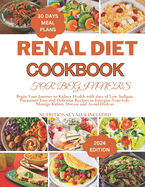 Renal Diet Cookbook for Beginners: Begin Your Journey to Kidney Health with days of Low Sodium, Potassium Easy and Delicious Recipes to Energize Your Life, Manage Kidney Disease and Avoid Dialysis