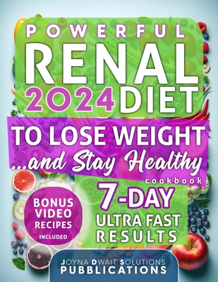 Renal Diet Cookbook for Beginners: The Unique Year-Round Kidney Health Cookbook, Start Anytime with Easy, Delicious Recipes for Managing Kidney Disease - Low in Sodium, Potassium, and Phosphorus, Plus Expert Tips and Nutrition Insights for a Healthier You - Dwait, Joyna E