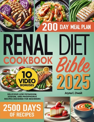 Renal Diet Cookbook for Beginners: The Unique Year-Round Kidney Health Cookbook, Start Anytime with Easy, Delicious Recipes for Managing Kidney Disease - Low in Sodium, Potassium, and Phosphorus, Plus Expert Tips and Nutrition Insights for a Healthier You - Dwait, Joyna E