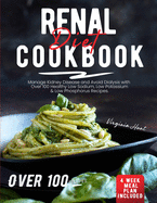 Renal Diet Cookbook: Manage Kidney Disease and Avoid Dialysis with Over 100 Healthy, Low Sodium, Low Potassium & Low Phosphorus Recipes. 4 Weeks Meal Plan Included