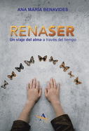 Renaser: Un Viaje Del Alma a Trav?s Del Tiempo