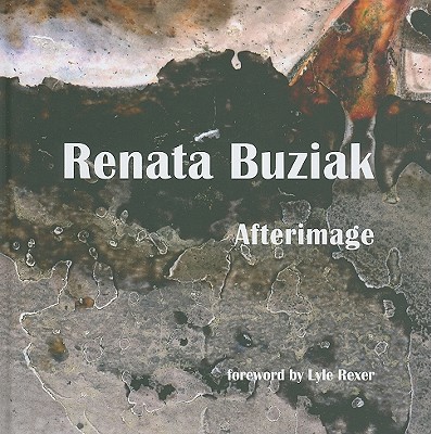 Renata Buziak: Afterimage - Buziak, Renata, and Garnons-Williams, Victoria, and Rexer, Lyle (Foreword by)