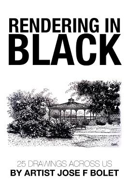 Rendering in Black: 25 drawings across US by Artist Jose F Bolet - Bolet, Jose F