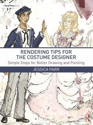 Rendering Tips for the Costume Designer: Simple Steps for Better Drawing and Painting - Parr, Jessica