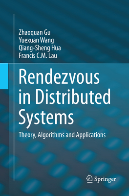 Rendezvous in Distributed Systems: Theory, Algorithms and Applications - Gu, Zhaoquan, and Wang, Yuexuan, and Hua, Qiang-Sheng