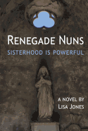 Renegade Nuns: Sisterhood Is Powerful