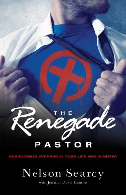 Renegade Pastor - Searcy, Nelson With Jennifer Dykes Hens (Preface by)