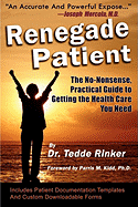 Renegade Patient: The No-Nonsense, Practical Guide to Getting the Health Care You Need