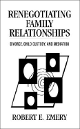 Renegotiating Family Relationships: Divorce, Child Custody, and Mediation