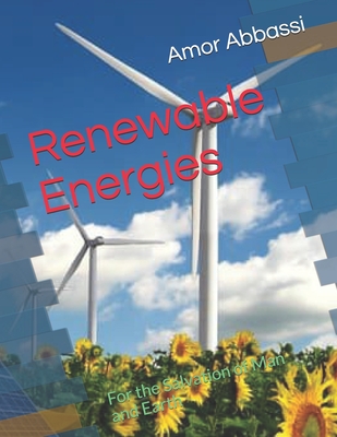 Renewable Energies: For the Salvation of Man and Earth - Abbassi, Amor