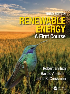 Renewable Energy: A First Course - Ehrlich, Robert, and Geller, Harold A, and Cressman, John R